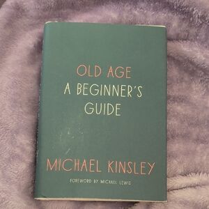 Old Age A Beginner's Guide By Michael Kinsley Hardback Book